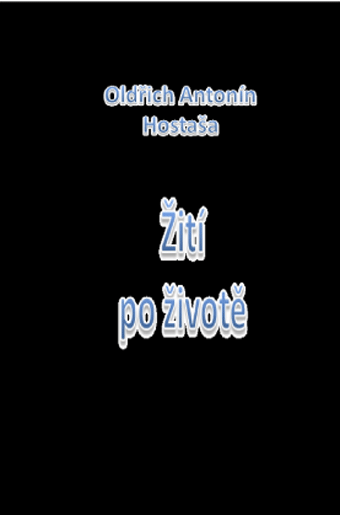 Hostaša Oldřich Antonín - Žití po životě