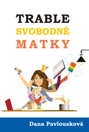 Pavlousková Dana - Trable svobodné matky