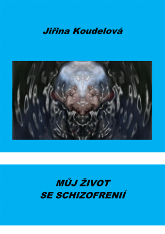 Koudelová Jiřina - Můj život se schizofrenií