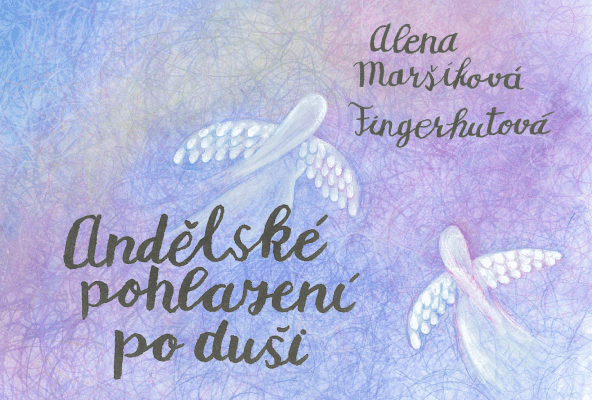 Alena Maršíková Fingerhutová - Andělské pohlazení po duši