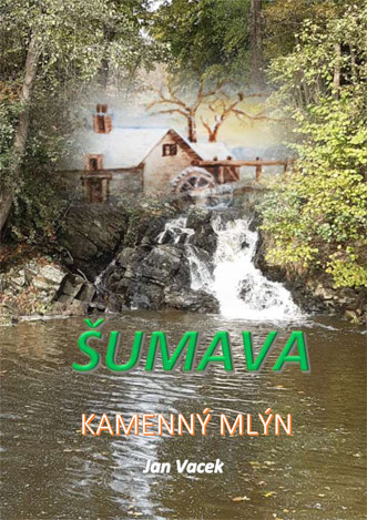 Vacek Jan - Šumava - Kamenný mlýn