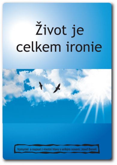 Beneš Josef - Život je celkem ironie