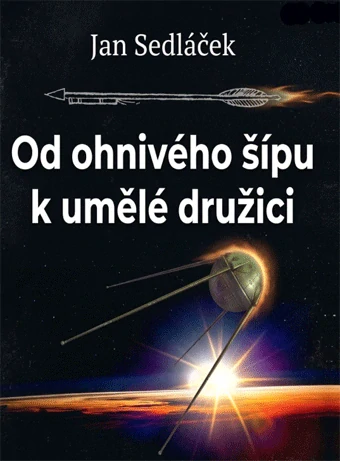 Sedláček Jan - Od ohnivého šípu k umělé družici