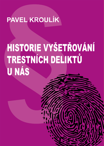 Kroulík Pavel - Historie vyšetřování trestních deliktů u nás