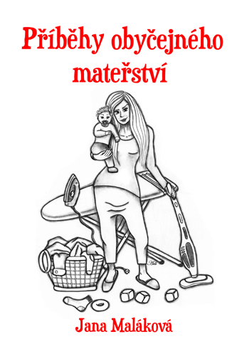 Maláková Jana - Příběhy obyčejného mateřství