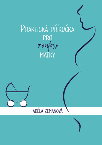 Zemanová Adéla - Praktická příručka pro zoufalé matky