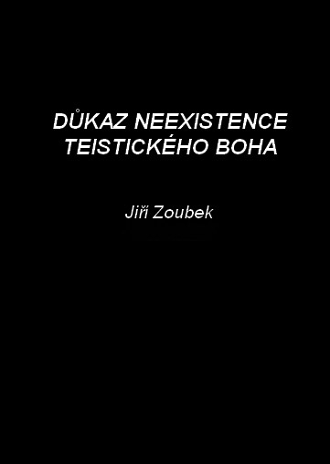 Zoubek Jiří - Důkaz neexistence teistického boha