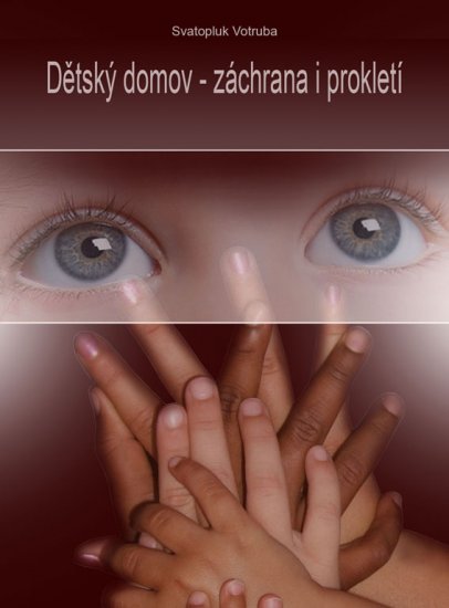 Votruba Svatopluk - Dětský domov - záchrana i prokletí
