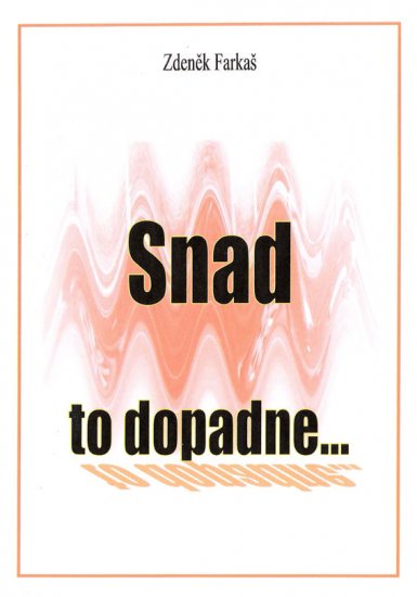 Farkaš Zdeněk - Snad to dopadne