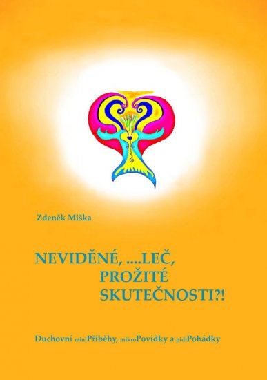 Miška Zdeněk - Neviděné, ... leč prožité skutečnosti?!