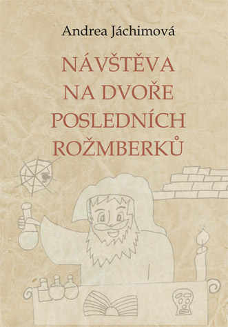 Jáchimová Andrea - Návštěva na dvoře posledních Rožmberků