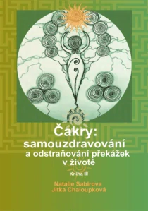 Sabirova Natalie, Chaloupková Jitka - Čakry: samouzdravování a odstraňování překážek v životě, kniha III