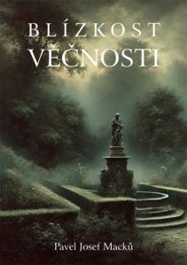 Macků Pavel Josef - Blízkost věčnosti