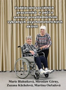 Blahutková Marie, Górny Miroslaw, Küchelová Zuzana, Ouřadová Martina - Vzdělávání sociálních pracovníků v péči o seniory prostřednictvím vybraných psychomotorických aktivit