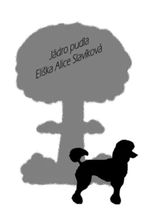 Slavíková Eliška Alice - Jádro pudla