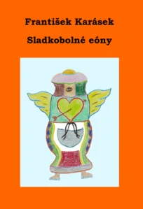 Karásek František - Sladkobolné eóny