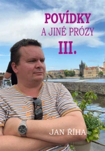 Říha Jan - Povídky a jiné prózy III