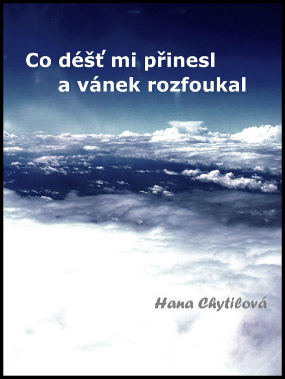 Chytilová Hana - Co déšť mi přinesl a vánek rozfoukal
