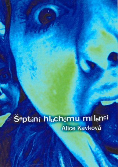 Kavková Alice - Šeptání hluchému milenci
