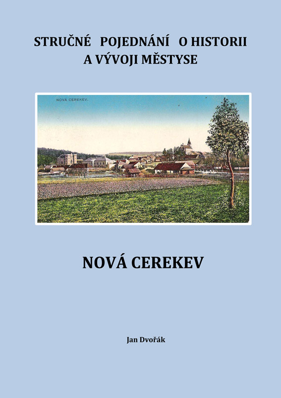 Dvořák Jan - Stručné pojednání o historii a vývoji městyse Nová Cerekev