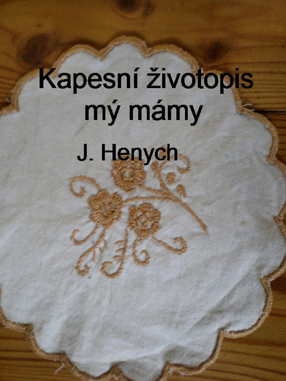 Henych Jiří - Kapesní životopis mý mámy