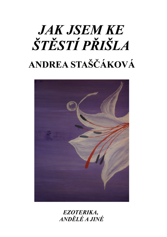 Staščáková Andrea - Jak jsem ke štěstí přišla