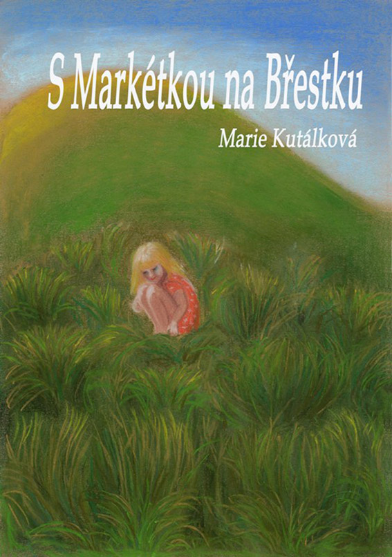 Kutálková Marie - S Markétkou na Břestku