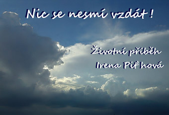 Piťhová Irena - Nic se nesmí vzdát