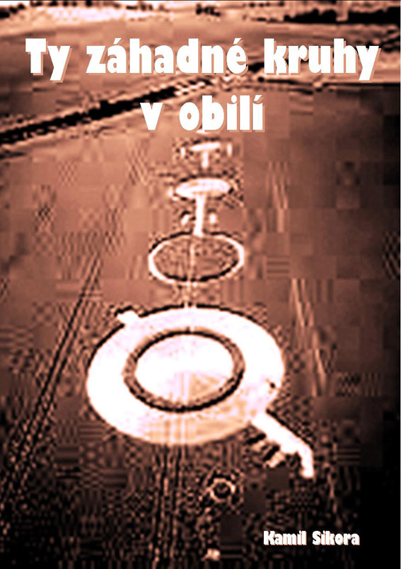 Sikora Kamil - Ty záhadné kruhy v obilí