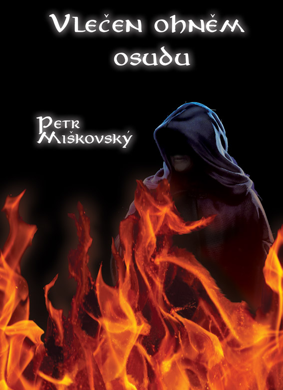 Miškovský Petr - Vlečen ohněm osudu
