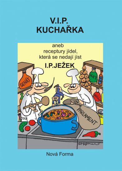 Ježek I. P. - V.I.P. Kuchařka aneb receptury jídel ....