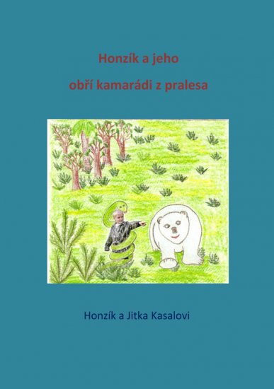 Kasal H. & Kasalová J. - Honzík a jeho obří kamarádi z pralesa