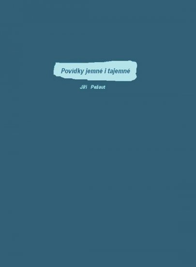 Pešaut Jiří - Povídky jemné i tajemné
