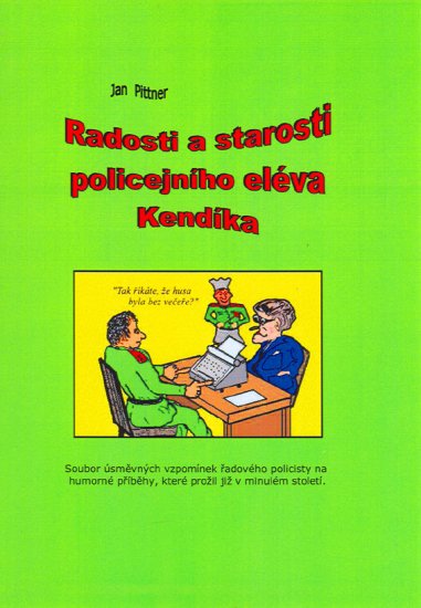 Pittner Jan - Radosti a starosti policejního eléva Kendíka