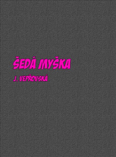 Vepřovská Jitka - Šedá myška